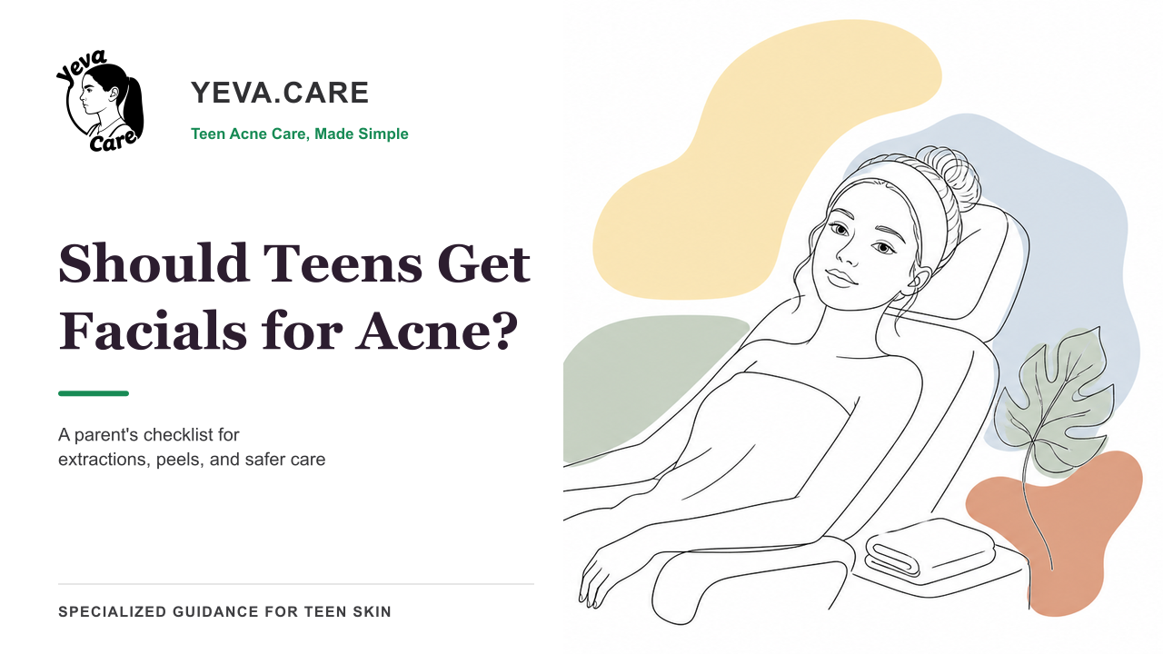 Should Teens Get Facials for Acne? A Parent's Safety Checklist